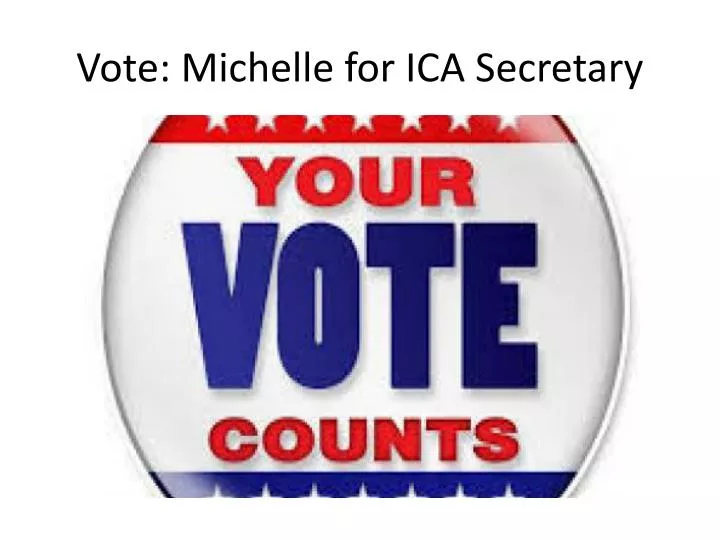 vote michelle for ica secretary
