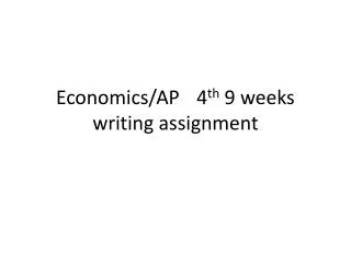 Economics/AP 	4 th 9 weeks writing assignment