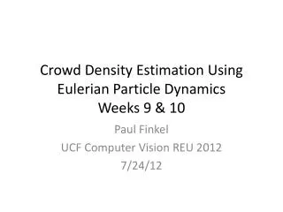 Crowd Density Estimation Using Eulerian Particle D ynamics Weeks 9 &amp; 10