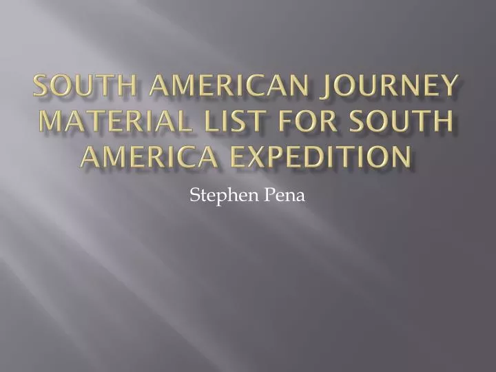 south american journey material list for south america expedition