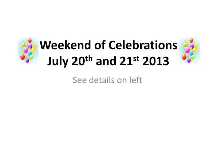 weekend of c elebrations july 20 th and 21 st 2013