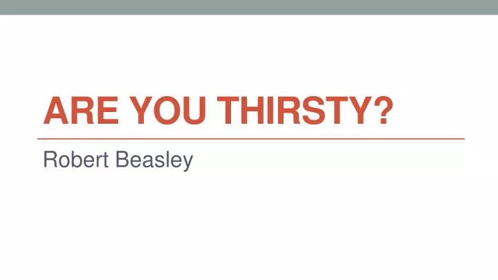 are you thirsty