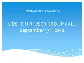 UDS E H R USER GROUP CALL September 17 th , 2012