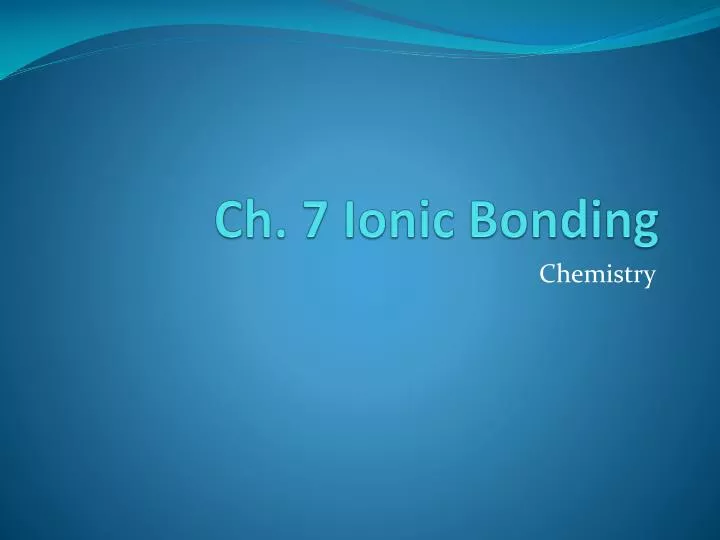 ch 7 ionic bonding