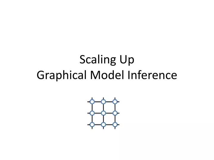 scaling up graphical model inference