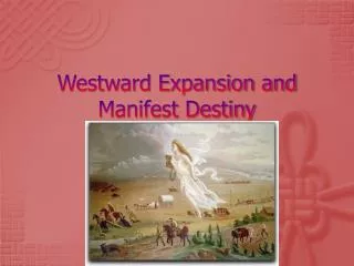 Westward Expansion and Manifest Destiny