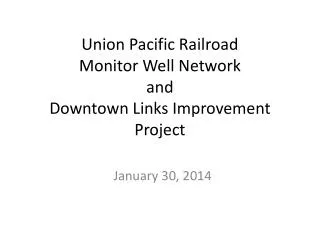 Union Pacific Railroad Monitor Well Network and Downtown Links Improvement Project