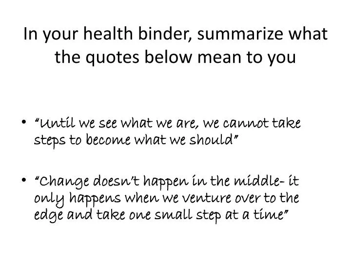 in your health binder summarize what the quotes below mean to you