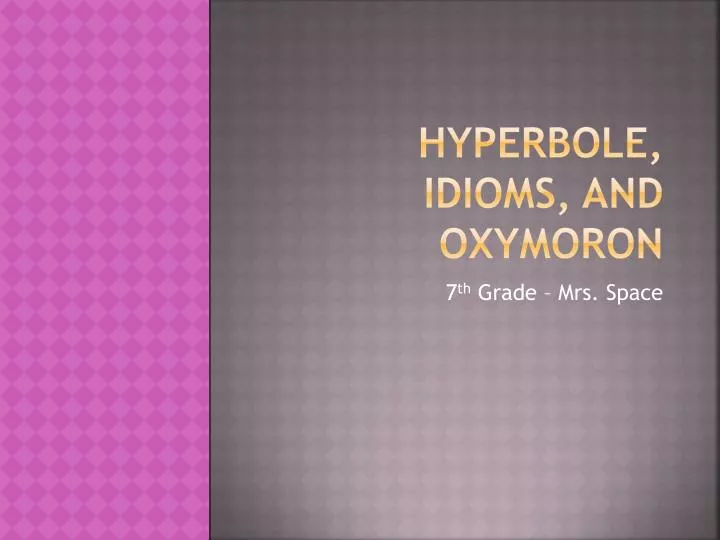hyperbole idioms and oxymoron