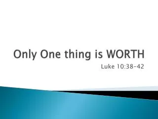 Only One thing is WORTH