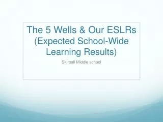 The 5 Wells &amp; Our ESLRs (Expected School-Wide Learning Results)