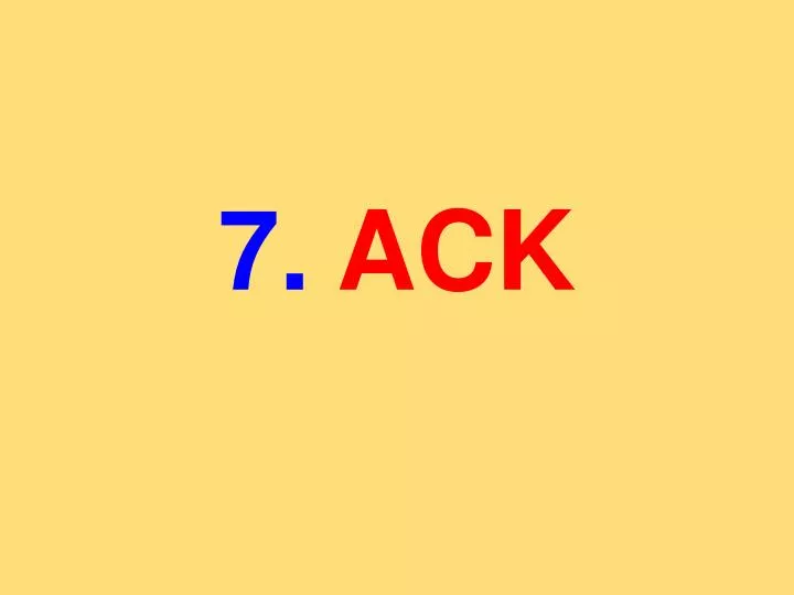 7 ack