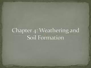 Chapter 4: Weathering and Soil Formation