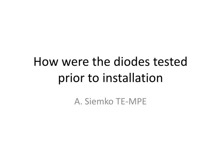how were the diodes tested prior to installation