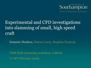 Experimental and CFD investigations into slamming of small, high speed craft