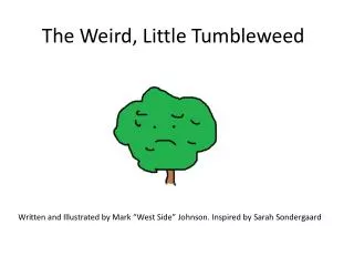 The Weird, Little Tumbleweed