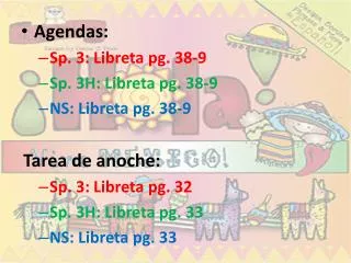 Agendas: Sp. 3: Libreta pg. 38-9 Sp. 3H: Libreta pg. 38-9 NS: Libreta pg. 38-9