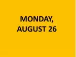 MONDAY, AUGUST 26 - slide 1