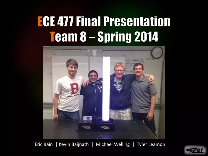 e ce 477 final presentation t eam 8 spring 2014
