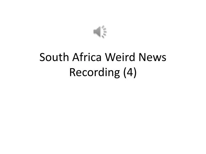 south africa weird news recording 4