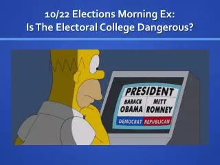 10/22 Elections Morning Ex: Is The Electoral College Dangerous?