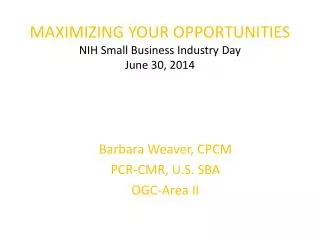 MAXIMIZING YOUR OPPORTUNITIES NIH Small Business Industry Day June 30, 2014