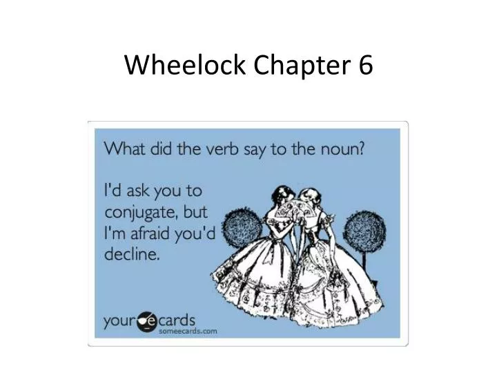 wheelock chapter 6