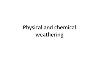 Physical and chemical weathering