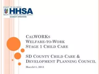 CalWORKs Welfare-to-Work Stage 1 Child Care SD County Child Care &amp; Development Planning Council