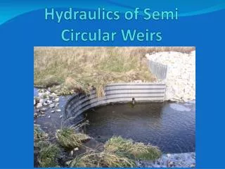 Hydraulics of Semi Circular Weirs
