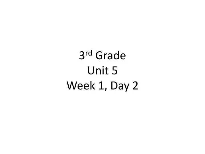 3 rd grade unit 5 week 1 day 2