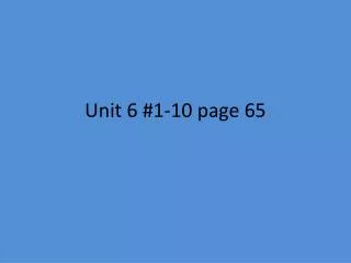 Unit 6 #1-10 page 65