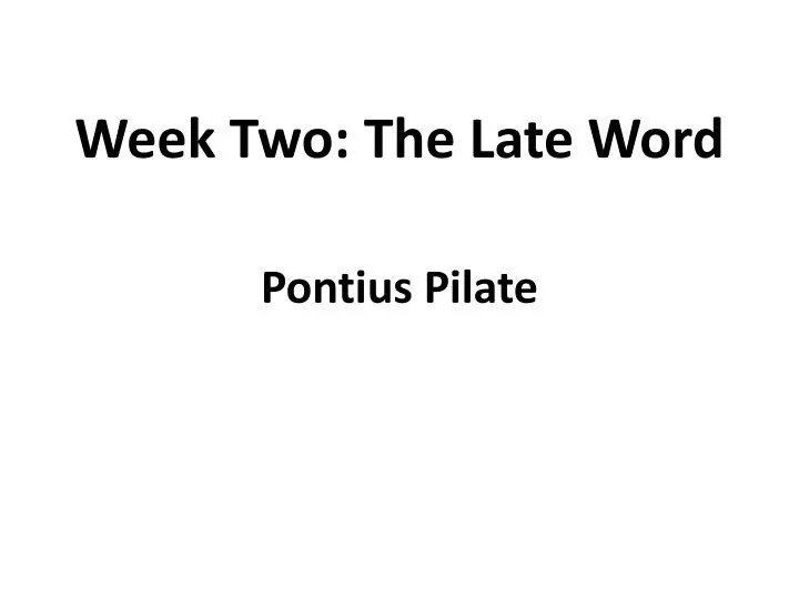 week two the late word