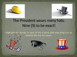 The President wears many hats. Nine (9) to be exact!