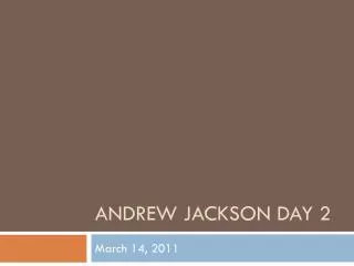 Andrew Jackson Day 2