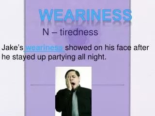 weariness