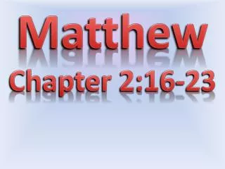 Matthew Chapter 2:16-23