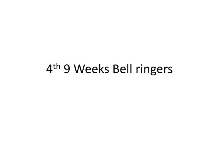 4 th 9 weeks bell ringers