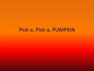 Pick-a, Pick-a, PUMPKIN