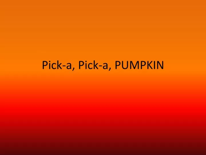 pick a pick a pumpkin