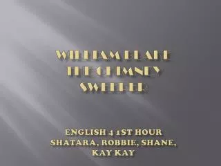William Blake The Chimney sweeper English 4 1st hour Shatara, Robbie, shane, kay kay