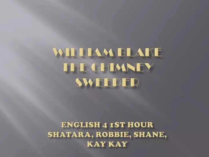 william blake the chimney sweeper english 4 1st hour shatara robbie shane kay kay