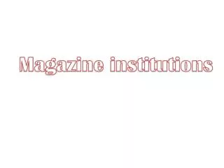 Magazine institutions