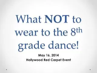 What NOT to wear to the 8 th grade dance!