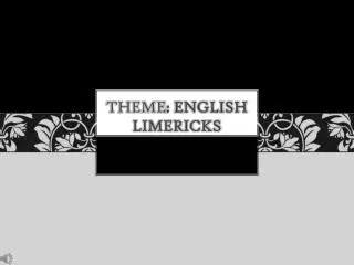 Theme : ENGLISH LIMERICKS