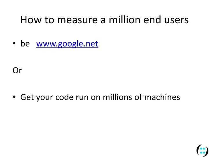 how to measure a million end users
