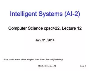 Intelligent Systems (AI-2) Computer Science cpsc422 , Lecture 12 Jan, 31, 2014