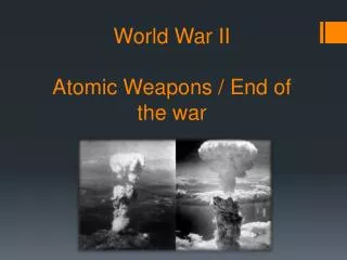 World War II Atomic Weapons / End of the war
