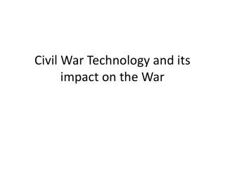 Civil War Technology and its impact on the War