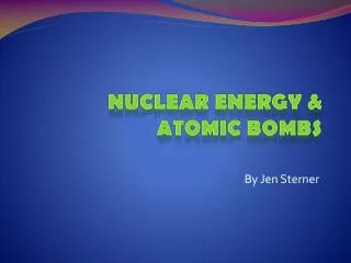 Nuclear Energy &amp; Atomic Bombs